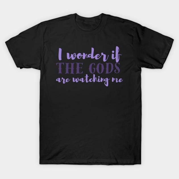 I wonder if the gods are watching me? T-Shirt by CursedContent